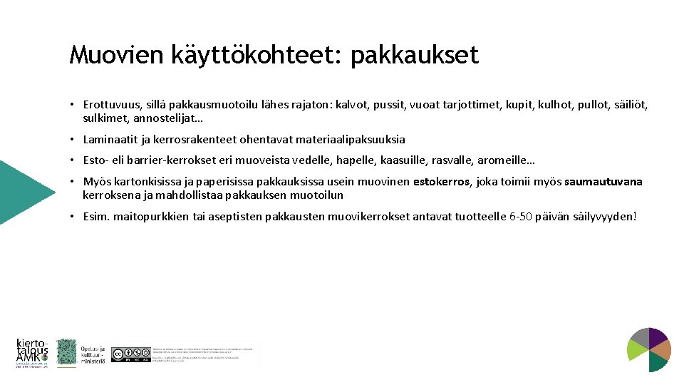 Muovien käyttökohteet: pakkaukset • Erottuvuus, sillä pakkausmuotoilu lähes rajaton: kalvot, pussit, vuoat tarjottimet, kupit,