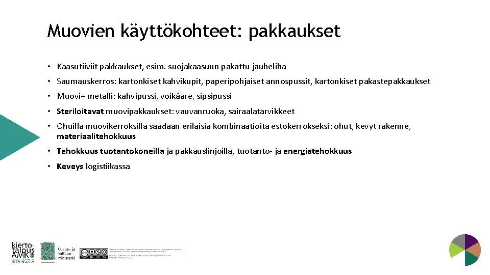 Muovien käyttökohteet: pakkaukset • Kaasutiiviit pakkaukset, esim. suojakaasuun pakattu jauheliha • Saumauskerros: kartonkiset kahvikupit,