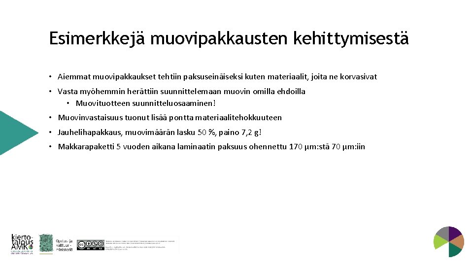 Esimerkkejä muovipakkausten kehittymisestä • Aiemmat muovipakkaukset tehtiin paksuseinäiseksi kuten materiaalit, joita ne korvasivat •