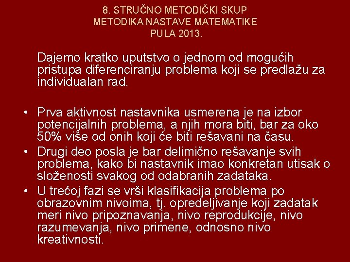 8. STRUČNO METODIČKI SKUP METODIKA NASTAVE MATEMATIKE PULA 2013. Dajemo kratko uputstvo o jednom