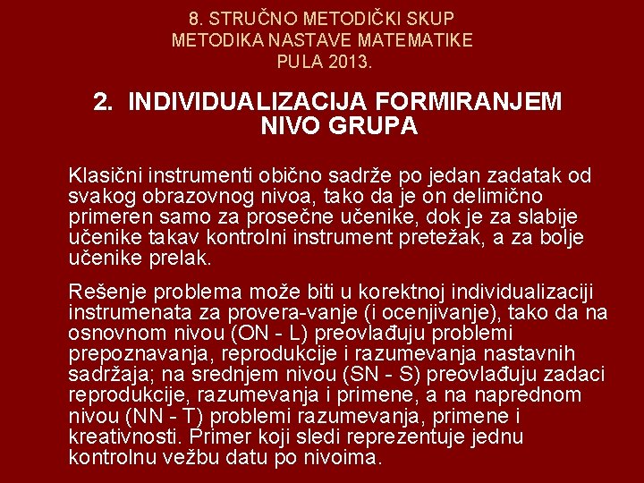 8. STRUČNO METODIČKI SKUP METODIKA NASTAVE MATEMATIKE PULA 2013. 2. INDIVIDUALIZACIJA FORMIRANJEM NIVO GRUPA