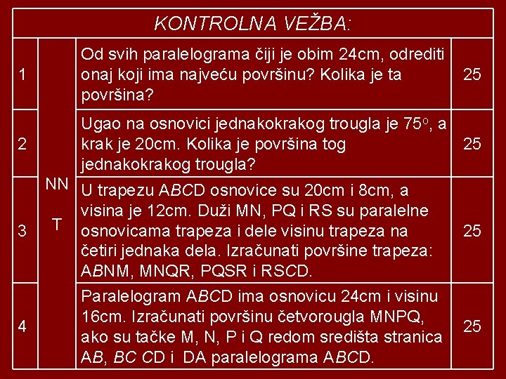 KONTROLNA VEŽBA: 1 Od svih paralelograma čiji je obim 24 cm, odrediti onaj koji