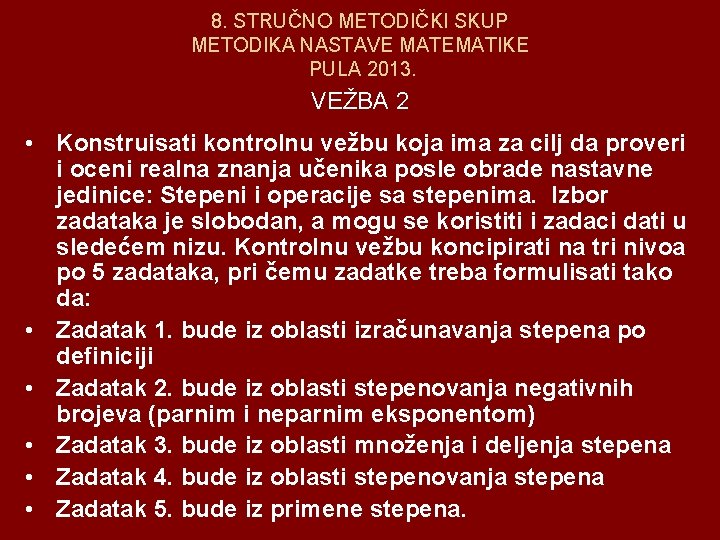 8. STRUČNO METODIČKI SKUP METODIKA NASTAVE MATEMATIKE PULA 2013. VEŽBA 2 • Konstruisati kontrolnu