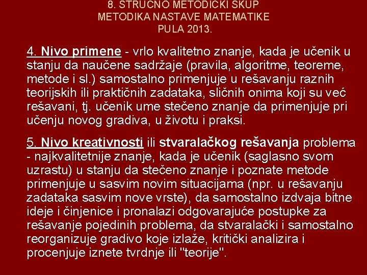 8. STRUČNO METODIČKI SKUP METODIKA NASTAVE MATEMATIKE PULA 2013. 4. Nivo primene - vrlo
