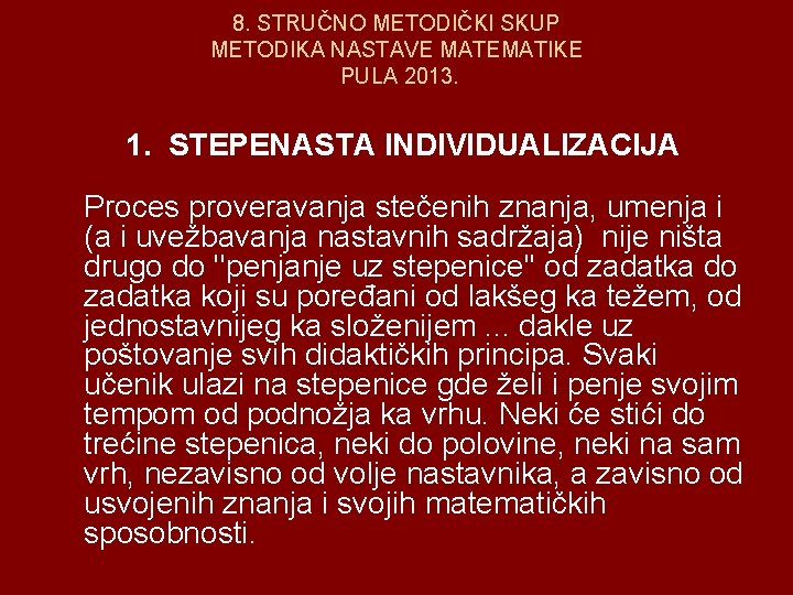 8. STRUČNO METODIČKI SKUP METODIKA NASTAVE MATEMATIKE PULA 2013. 1. STEPENASTA INDIVIDUALIZACIJA Proces proveravanja