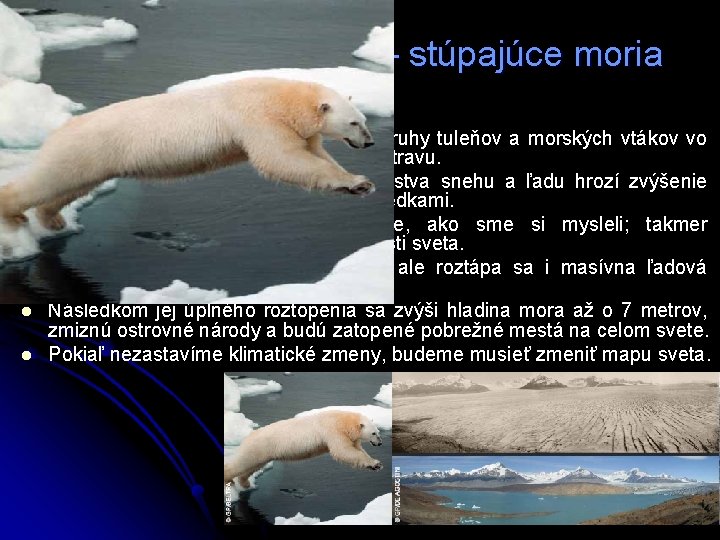 Topiace sa ľadovce – stúpajúce moria Arktída bez ľadu: l l l Polárne medvede,