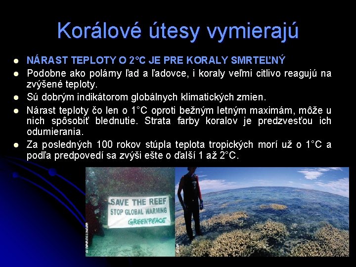 Korálové útesy vymierajú l l l NÁRAST TEPLOTY O 2°C JE PRE KORALY SMRTEĽNÝ