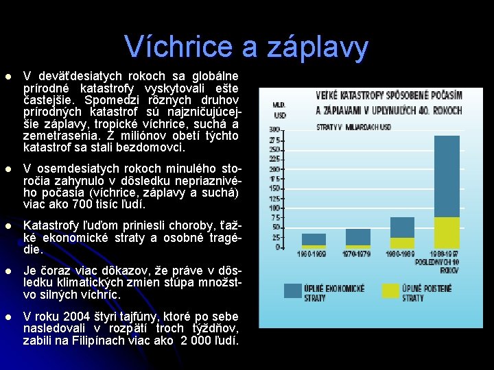 Víchrice a záplavy l V deväťdesiatych rokoch sa globálne prírodné katastrofy vyskytovali ešte častejšie.