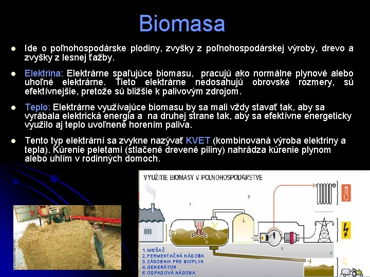 Biomasa l Ide o poľnohospodárske plodiny, zvyšky z poľnohospodárskej výroby, drevo a zvyšky z