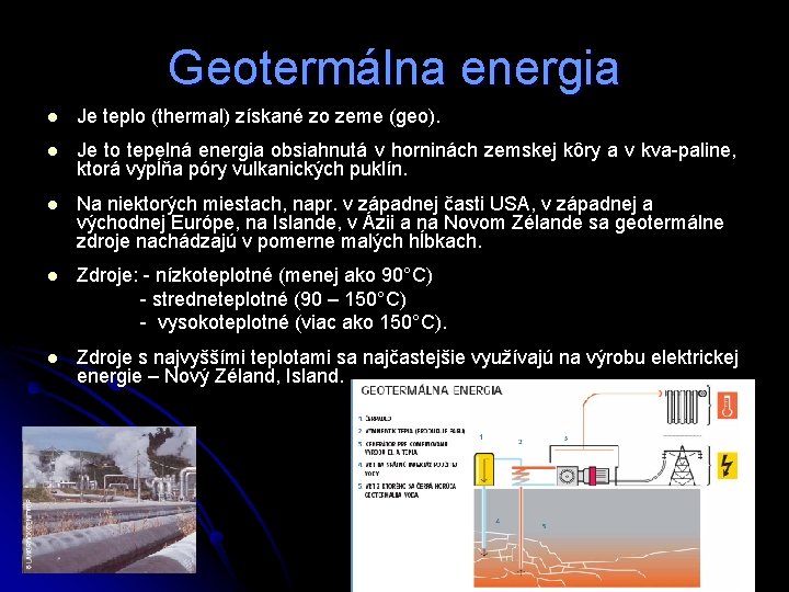 Geotermálna energia l Je teplo (thermal) získané zo zeme (geo). l Je to tepelná