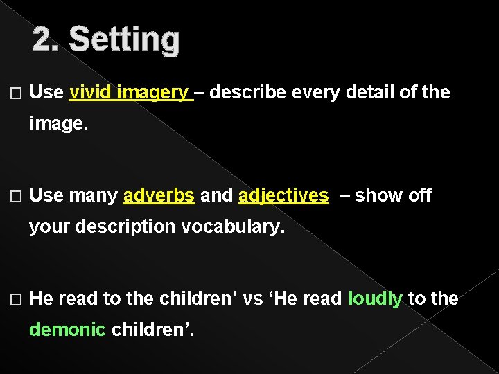 2. Setting � Use vivid imagery – describe every detail of the image. �