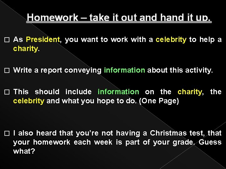 Homework – take it out and hand it up. � As President, you want