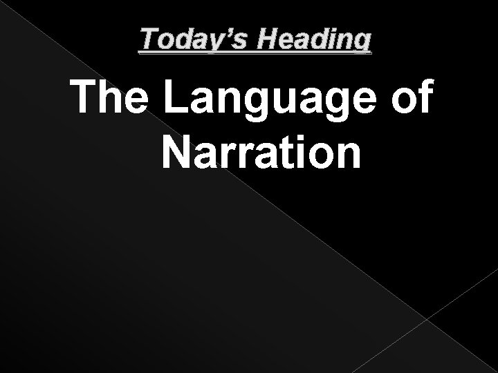Today’s Heading The Language of Narration 