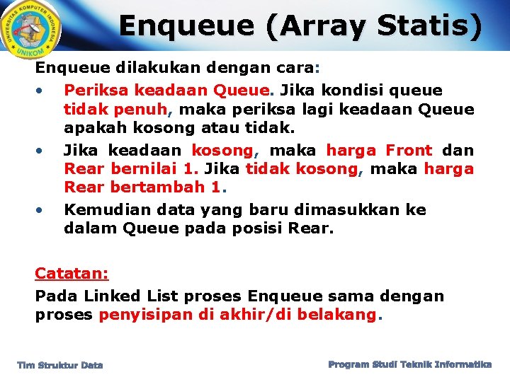 Enqueue (Array Statis) Enqueue dilakukan dengan cara: • Periksa keadaan Queue. Jika kondisi queue