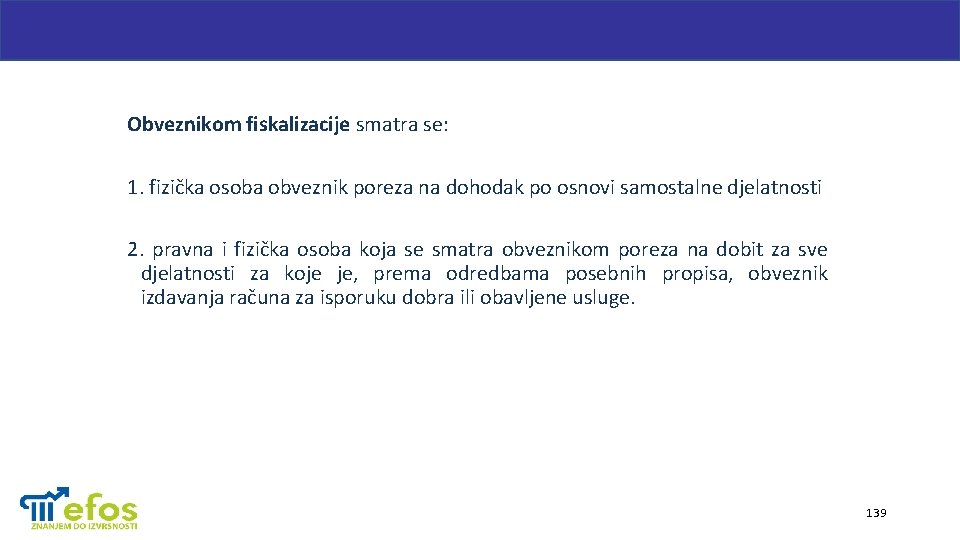 Obveznikom fiskalizacije smatra se: 1. fizička osoba obveznik poreza na dohodak po osnovi samostalne