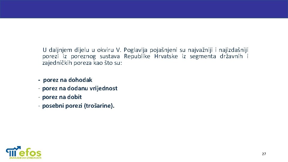 U daljnjem dijelu u okviru V. Poglavlja pojašnjeni su najvažniji i najizdašniji porezi iz