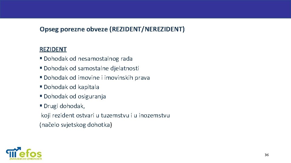 Opseg porezne obveze (REZIDENT/NEREZIDENT) REZIDENT § Dohodak od nesamostalnog rada § Dohodak od samostalne