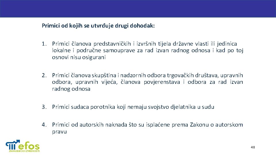 Primici od kojih se utvrđuje drugi dohodak: 1. Primici članova predstavničkih i izvršnih tijela