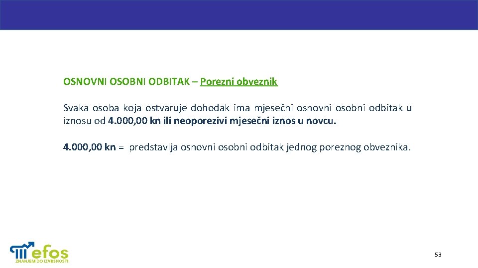 OSNOVNI OSOBNI ODBITAK – Porezni obveznik Svaka osoba koja ostvaruje dohodak ima mjesečni osnovni