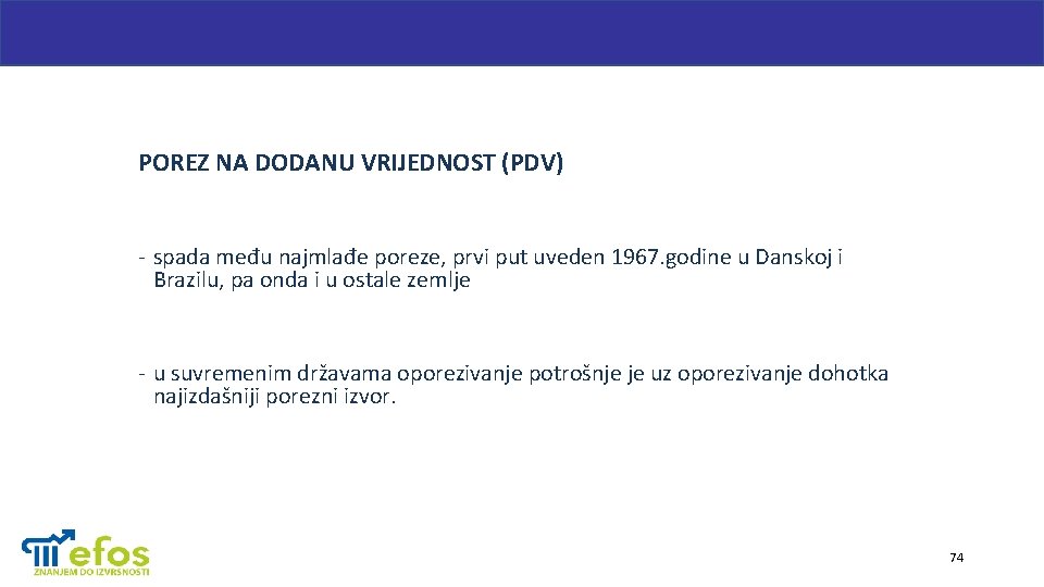 POREZ NA DODANU VRIJEDNOST (PDV) - spada među najmlađe poreze, prvi put uveden 1967.