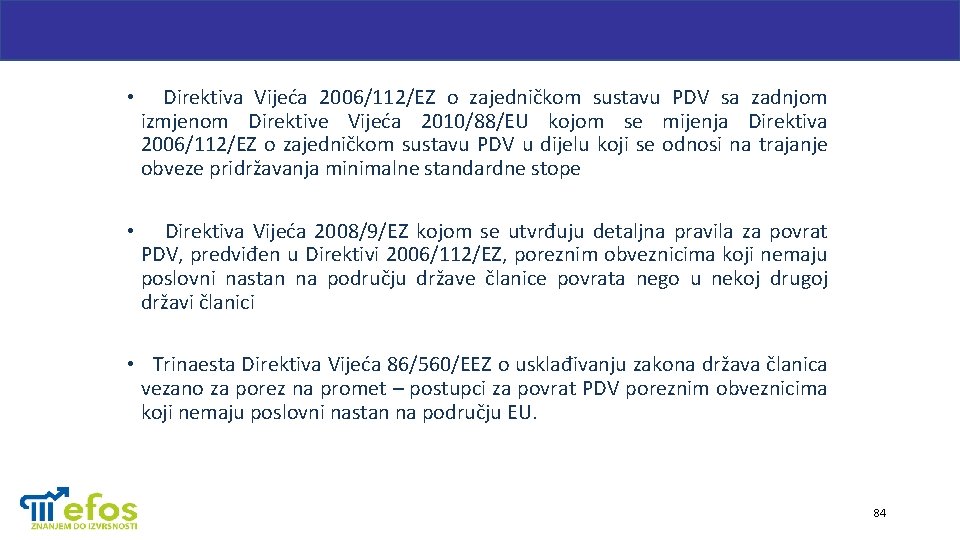  • Direktiva Vijeća 2006/112/EZ o zajedničkom sustavu PDV sa zadnjom izmjenom Direktive Vijeća