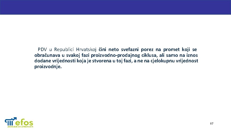 PDV u Republici Hrvatskoj čini neto svefazni porez na promet koji se obračunava u