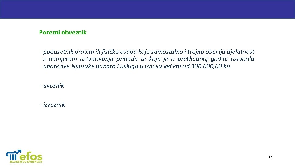 Porezni obveznik - poduzetnik pravna ili fizička osoba koja samostalno i trajno obavlja djelatnost