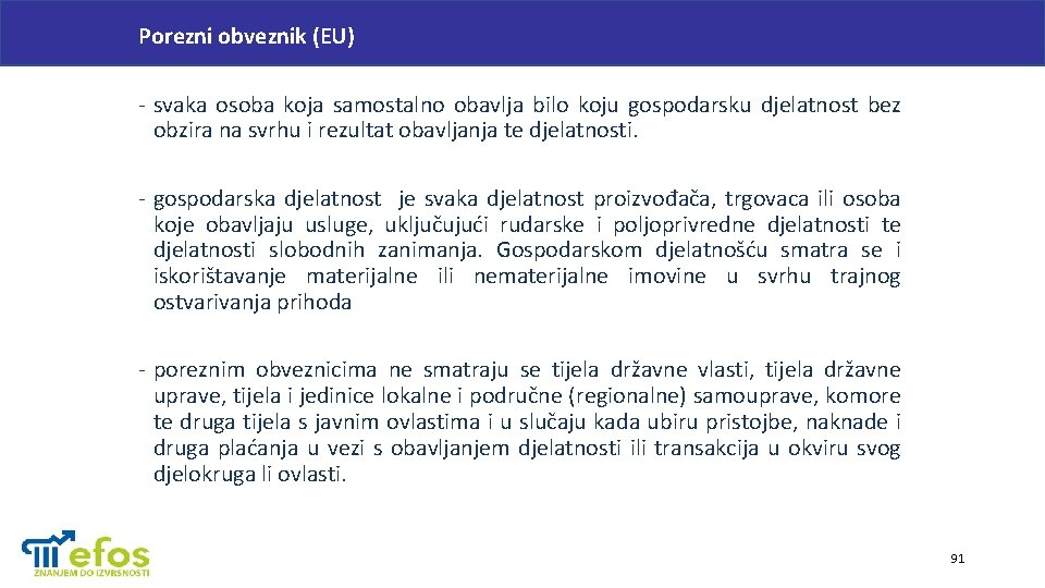 Porezni obveznik (EU) - svaka osoba koja samostalno obavlja bilo koju gospodarsku djelatnost bez