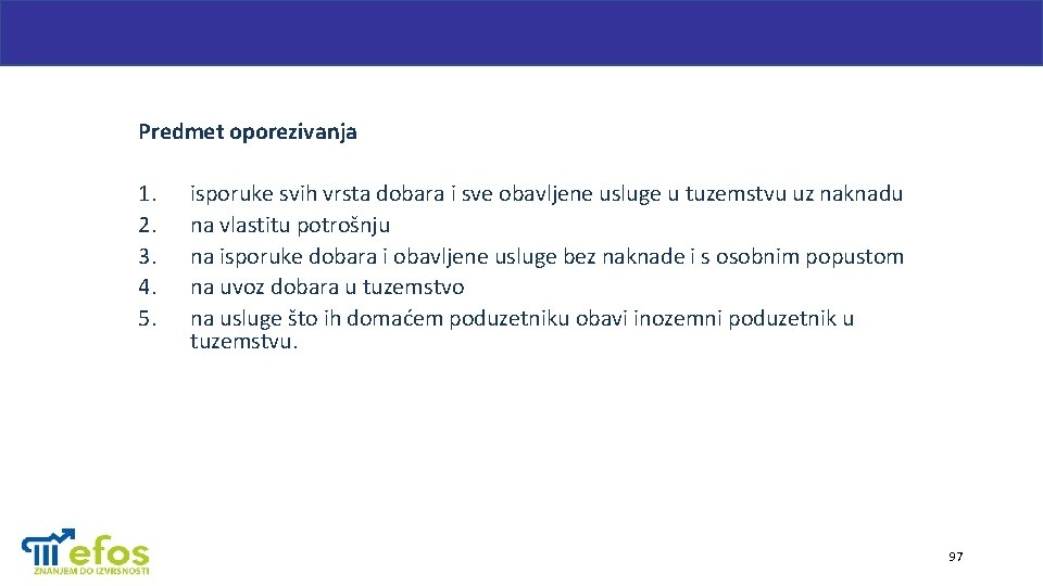 Predmet oporezivanja 1. 2. 3. 4. 5. isporuke svih vrsta dobara i sve obavljene