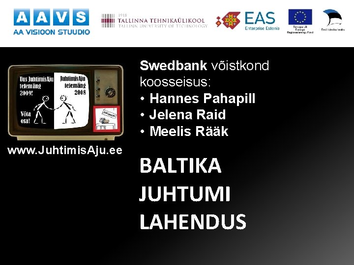 Swedbank võistkond koosseisus: • Hannes Pahapill • Jelena Raid • Meelis Rääk www. Juhtimis.
