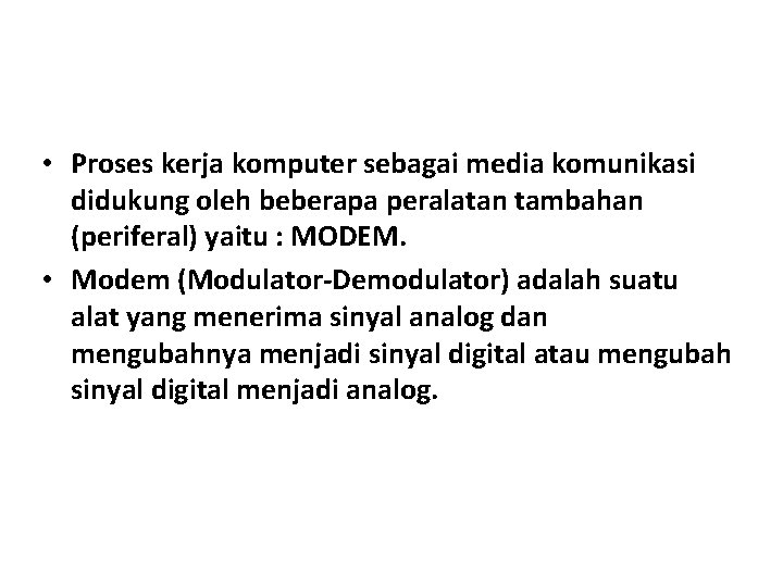  • Proses kerja komputer sebagai media komunikasi didukung oleh beberapa peralatan tambahan (periferal)