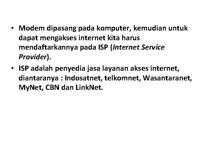  • Modem dipasang pada komputer, kemudian untuk dapat mengakses internet kita harus mendaftarkannya