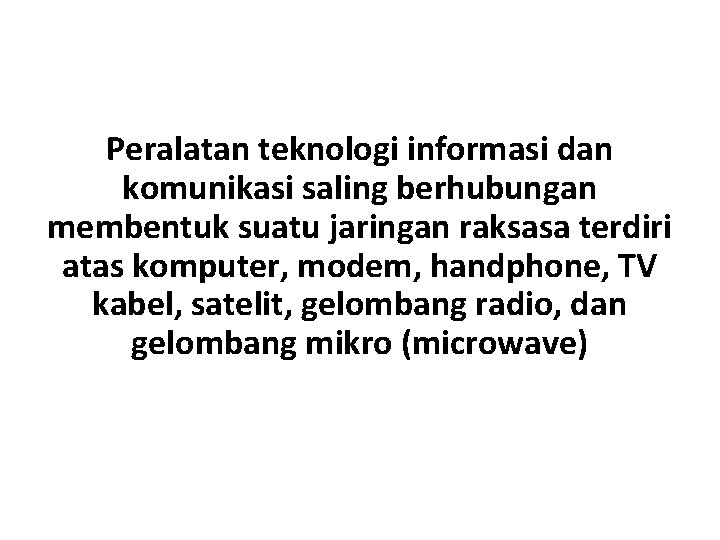 Peralatan teknologi informasi dan komunikasi saling berhubungan membentuk suatu jaringan raksasa terdiri atas komputer,