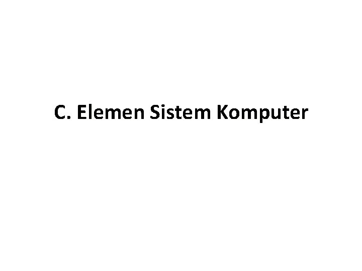 C. Elemen Sistem Komputer 
