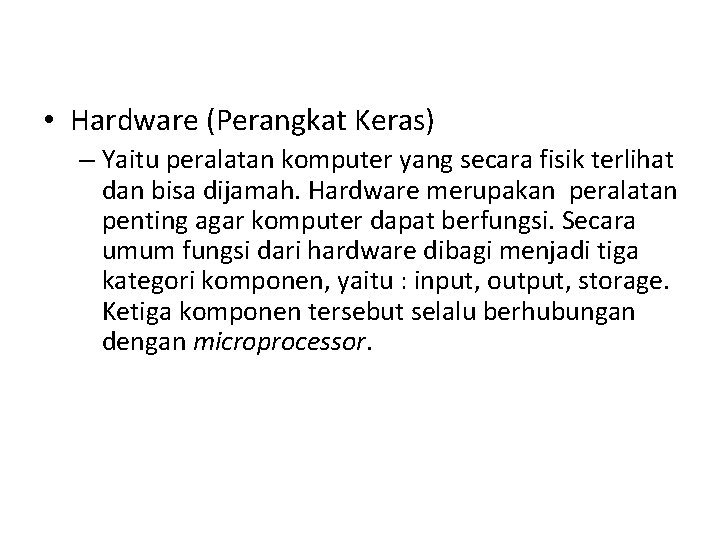  • Hardware (Perangkat Keras) – Yaitu peralatan komputer yang secara fisik terlihat dan