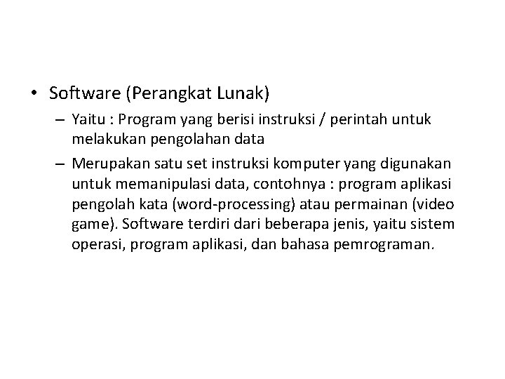  • Software (Perangkat Lunak) – Yaitu : Program yang berisi instruksi / perintah