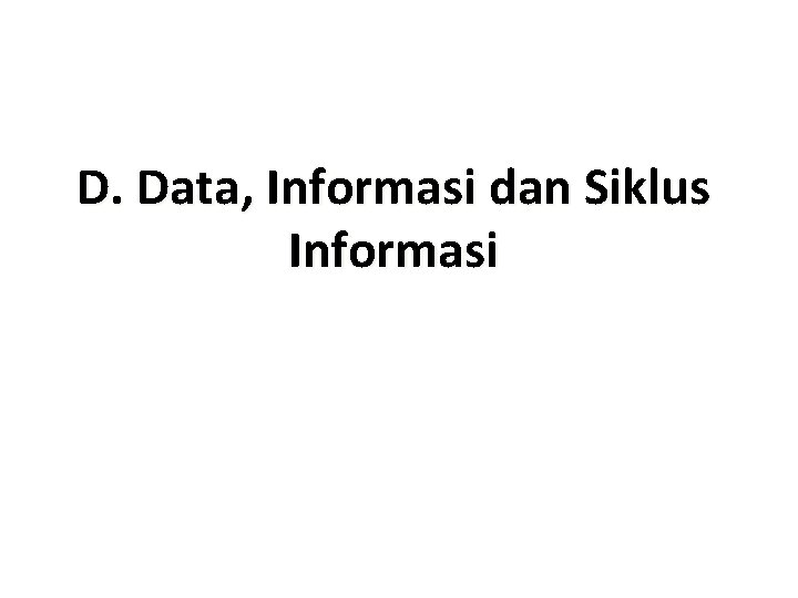 D. Data, Informasi dan Siklus Informasi 