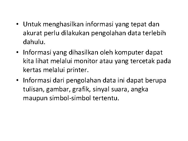  • Untuk menghasilkan informasi yang tepat dan akurat perlu dilakukan pengolahan data terlebih