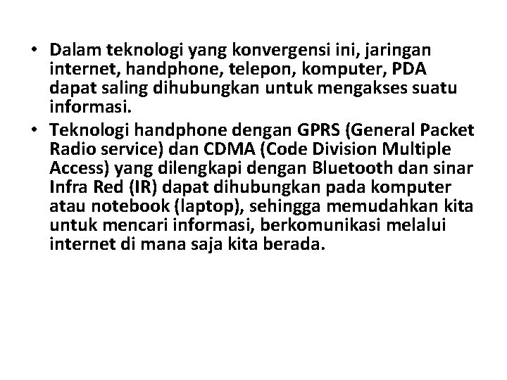  • Dalam teknologi yang konvergensi ini, jaringan internet, handphone, telepon, komputer, PDA dapat