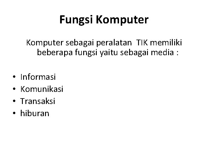 Fungsi Komputer sebagai peralatan TIK memiliki beberapa fungsi yaitu sebagai media : • •