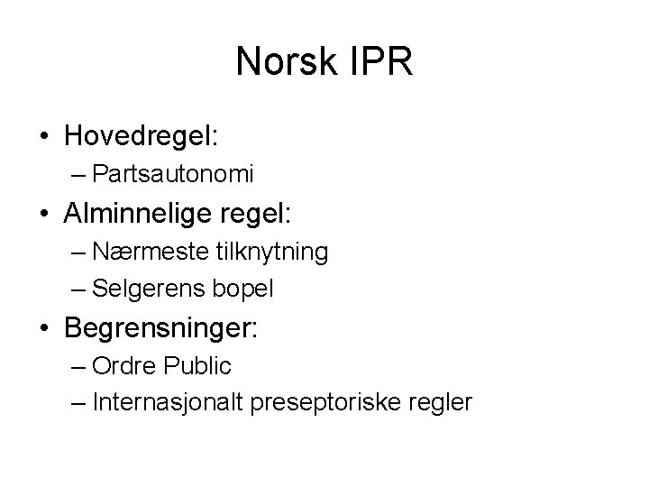 Norsk IPR • Hovedregel: – Partsautonomi • Alminnelige regel: – Nærmeste tilknytning – Selgerens