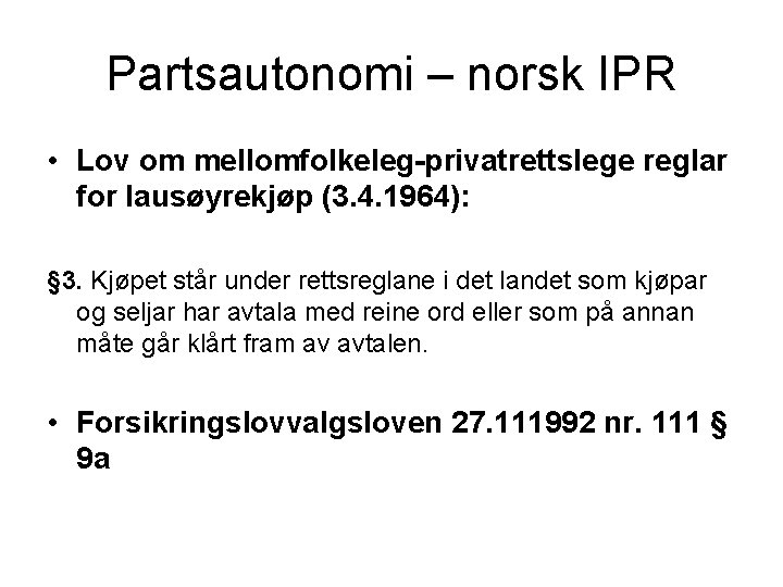 Partsautonomi – norsk IPR • Lov om mellomfolkeleg-privatrettslege reglar for lausøyrekjøp (3. 4. 1964):