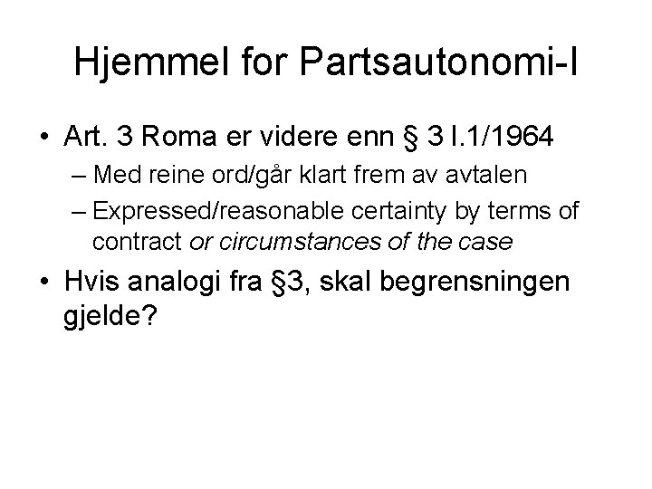 Hjemmel for Partsautonomi-I • Art. 3 Roma er videre enn § 3 l. 1/1964