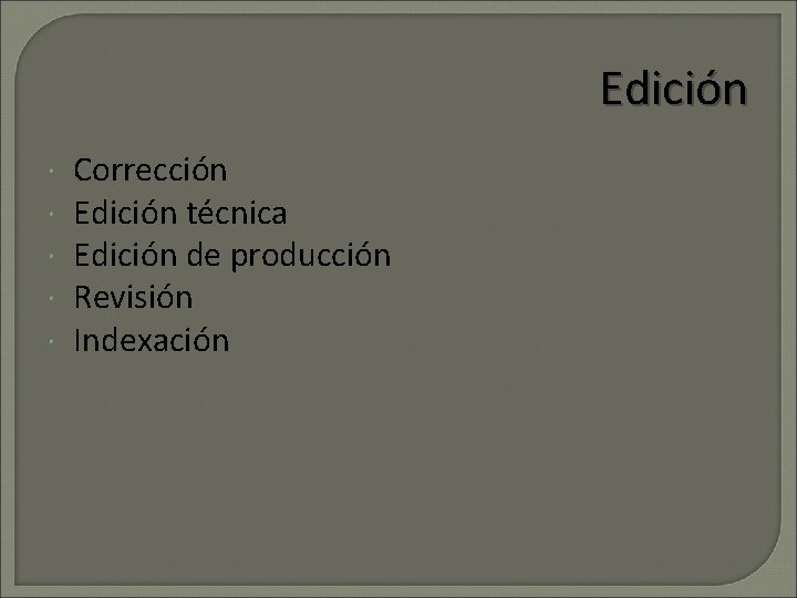 Edición Corrección Edición técnica Edición de producción Revisión Indexación 