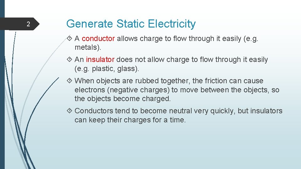 2 Generate Static Electricity A conductor allows charge to flow through it easily (e.