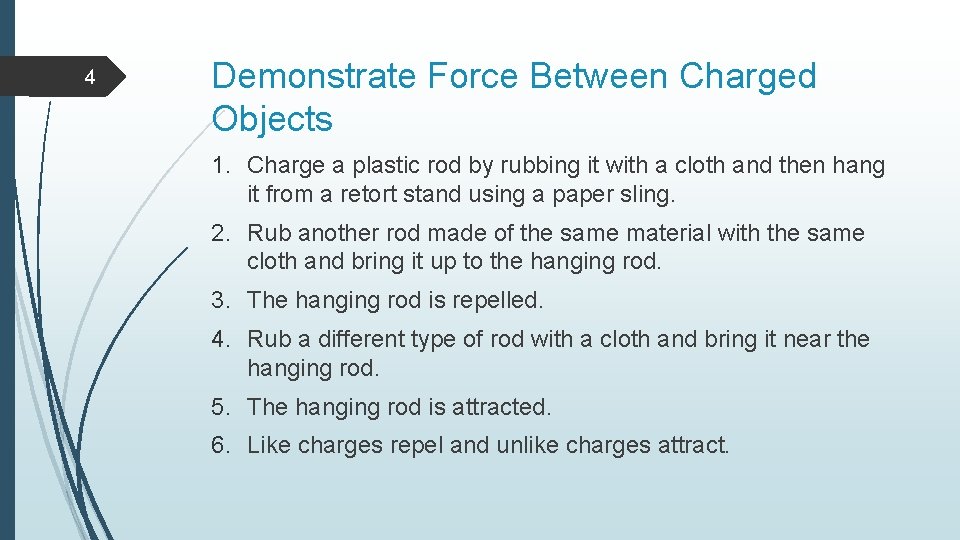 4 Demonstrate Force Between Charged Objects 1. Charge a plastic rod by rubbing it