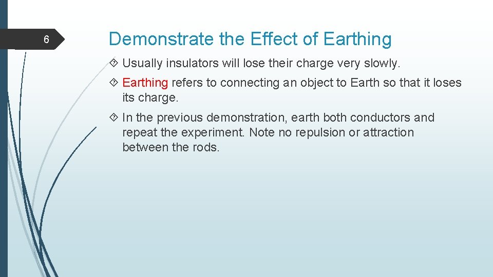 6 Demonstrate the Effect of Earthing Usually insulators will lose their charge very slowly.