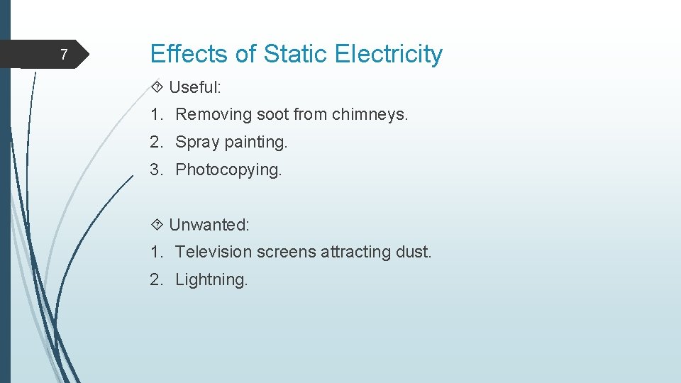 7 Effects of Static Electricity Useful: 1. Removing soot from chimneys. 2. Spray painting.