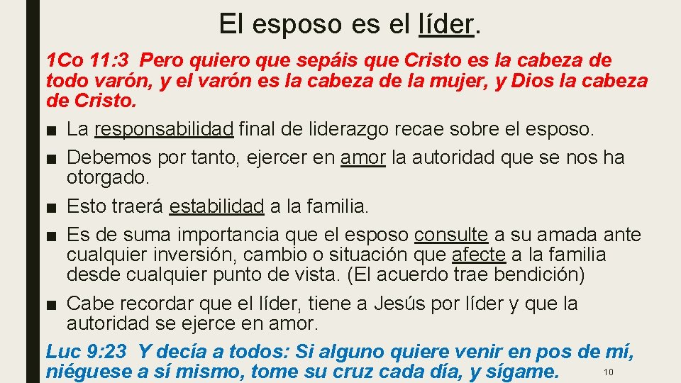 El esposo es el líder. 1 Co 11: 3 Pero quiero que sepáis que