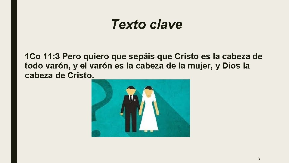 Texto clave 1 Co 11: 3 Pero quiero que sepáis que Cristo es la